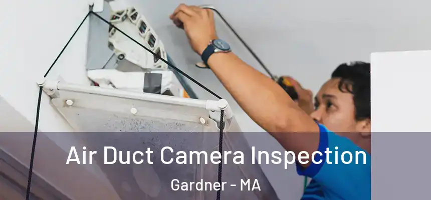  Air Duct Camera Inspection Gardner - MA