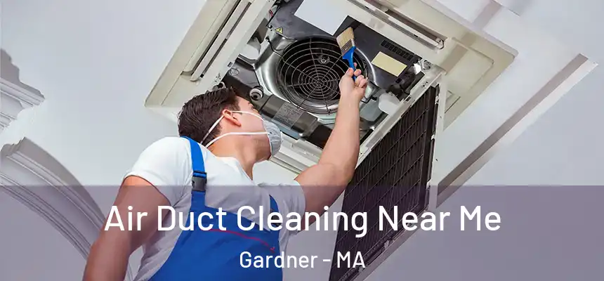  Air Duct Cleaning Near Me Gardner - MA