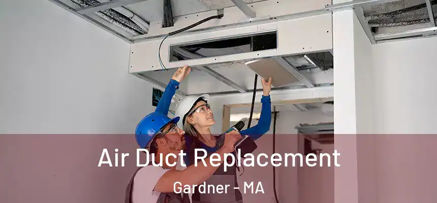  Air Duct Replacement Gardner - MA