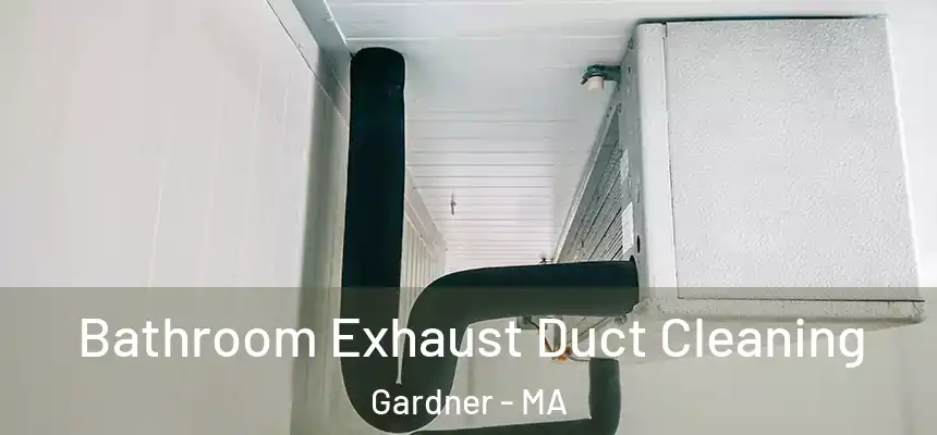 Bathroom Exhaust Duct Cleaning Gardner - MA