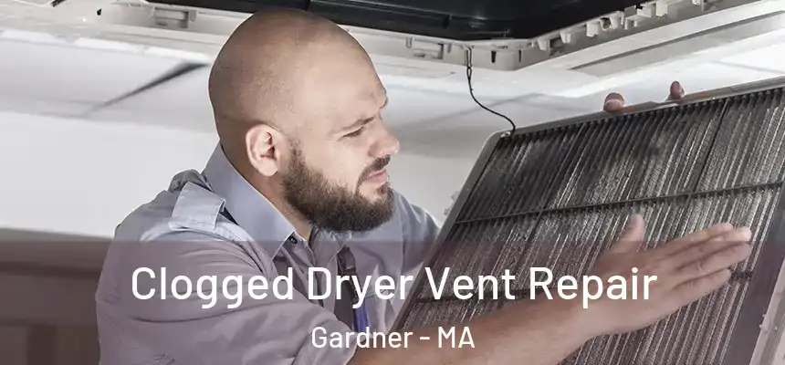  Clogged Dryer Vent Repair Gardner - MA