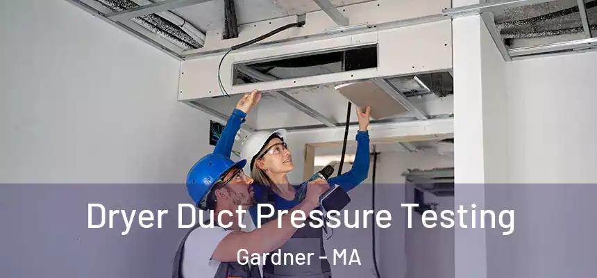  Dryer Duct Pressure Testing Gardner - MA