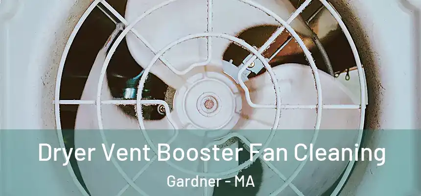 Dryer Vent Booster Fan Cleaning Gardner - MA