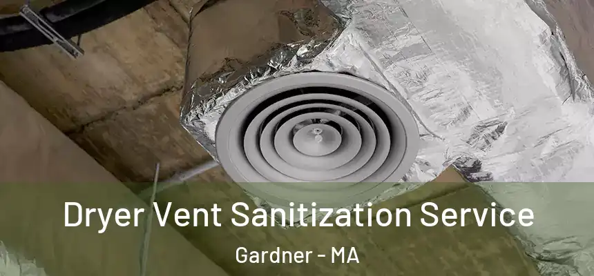  Dryer Vent Sanitization Service Gardner - MA