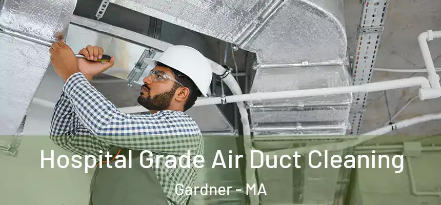  Hospital Grade Air Duct Cleaning Gardner - MA