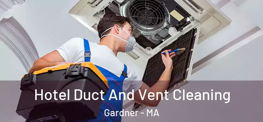  Hotel Duct And Vent Cleaning Gardner - MA