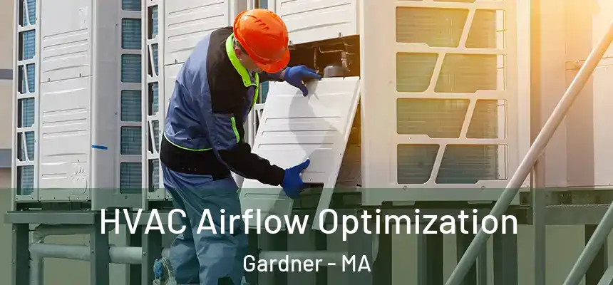 HVAC Airflow Optimization Gardner - MA