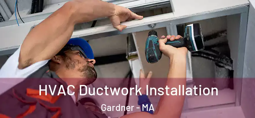  HVAC Ductwork Installation Gardner - MA