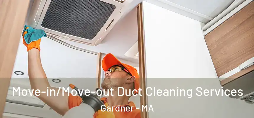  Move-in/Move-out Duct Cleaning Services Gardner - MA
