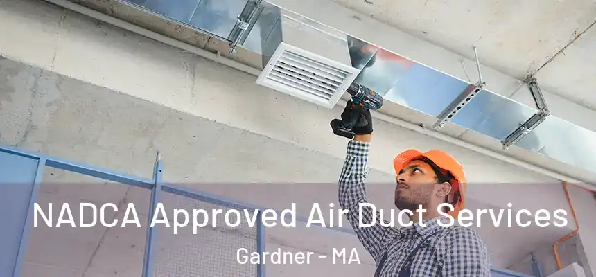  NADCA Approved Air Duct Services Gardner - MA