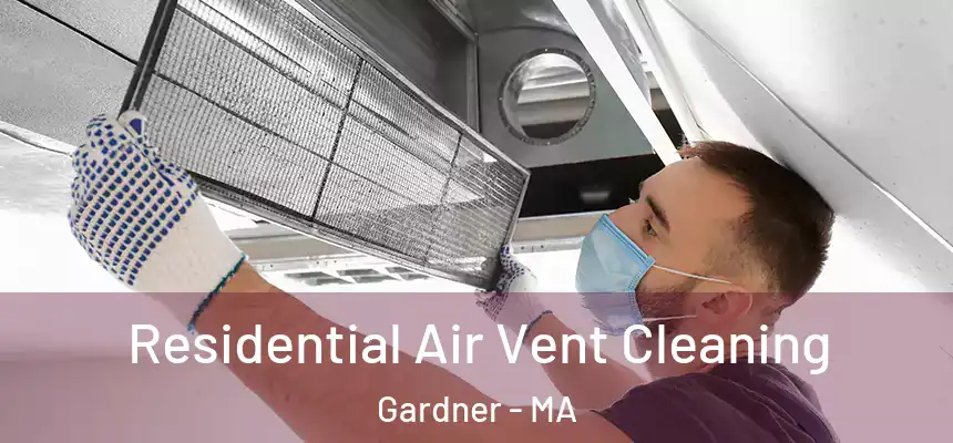  Residential Air Vent Cleaning Gardner - MA