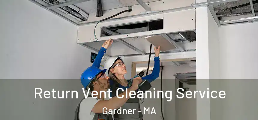  Return Vent Cleaning Service Gardner - MA
