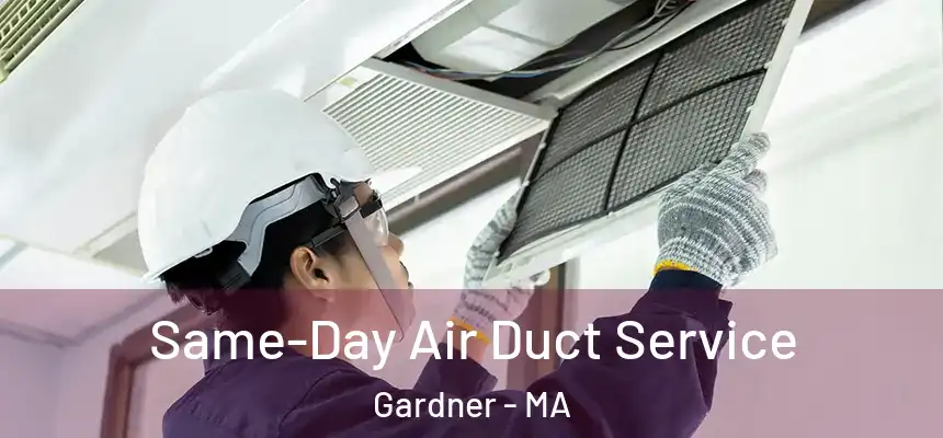  Same-Day Air Duct Service Gardner - MA