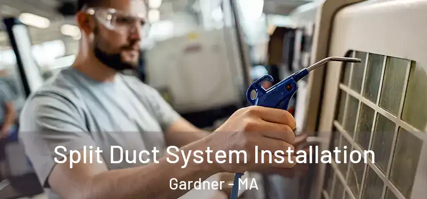  Split Duct System Installation Gardner - MA