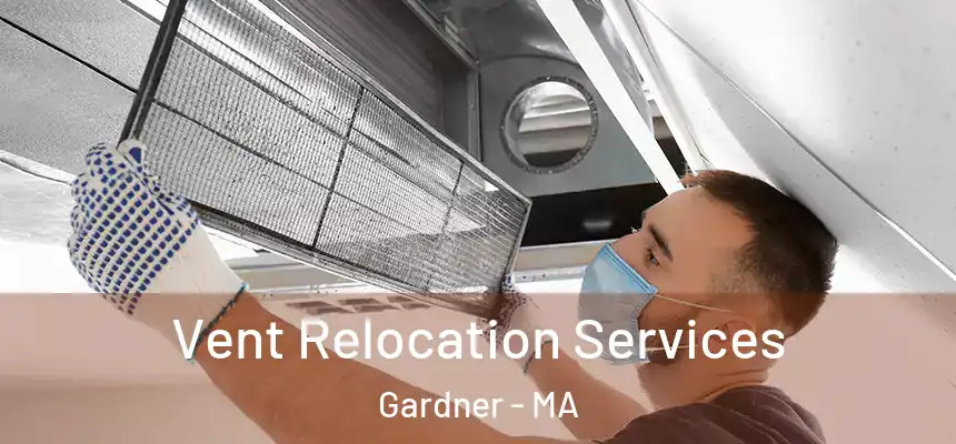  Vent Relocation Services Gardner - MA