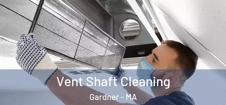 Vent Shaft Cleaning Gardner - MA