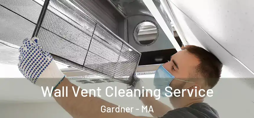 Wall Vent Cleaning Service Gardner - MA