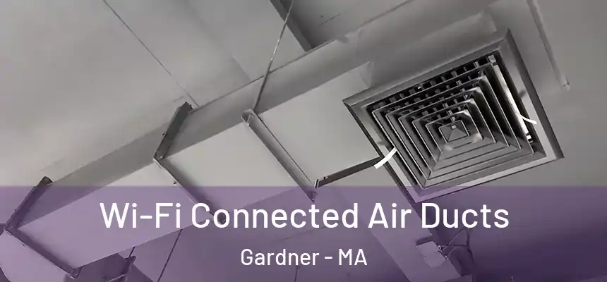  Wi-Fi Connected Air Ducts Gardner - MA